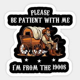 Please Be Patient With Me I'm From The 1900s Vintage Sticker